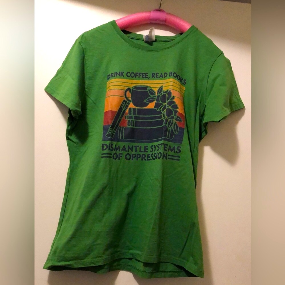 Green Drink Coffee, Read Books Dismantle Sustems of Oppression tshirt women